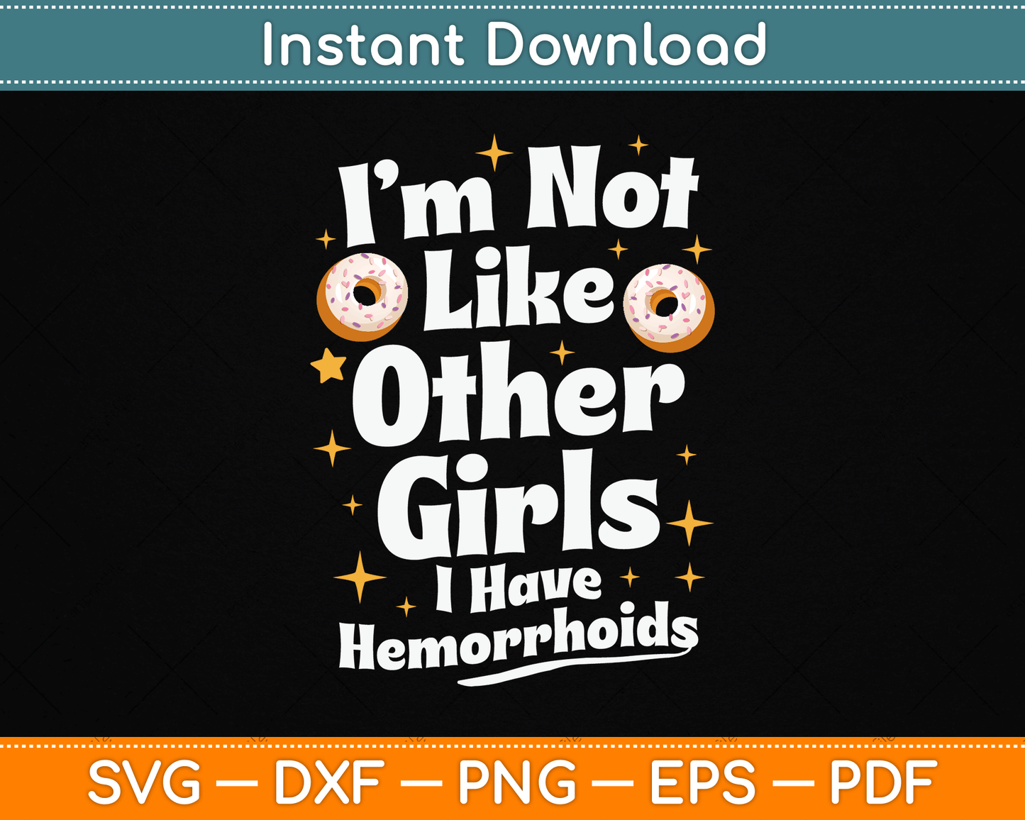 I’m Not Like Other Girls I Have Hemorrhoids SVG Digital Cutting File