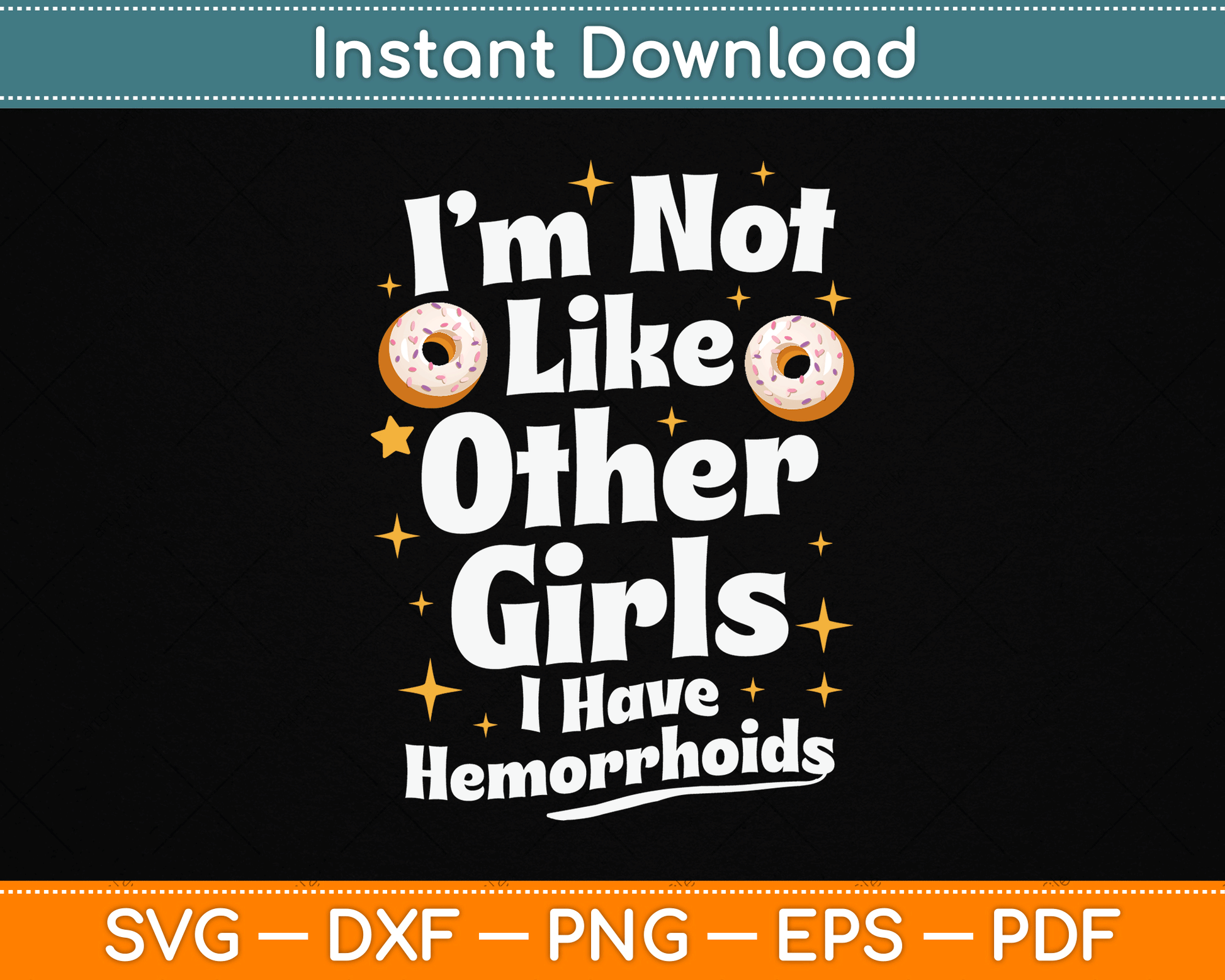 I’m Not Like Other Girls I Have Hemorrhoids SVG Digital Cutting File