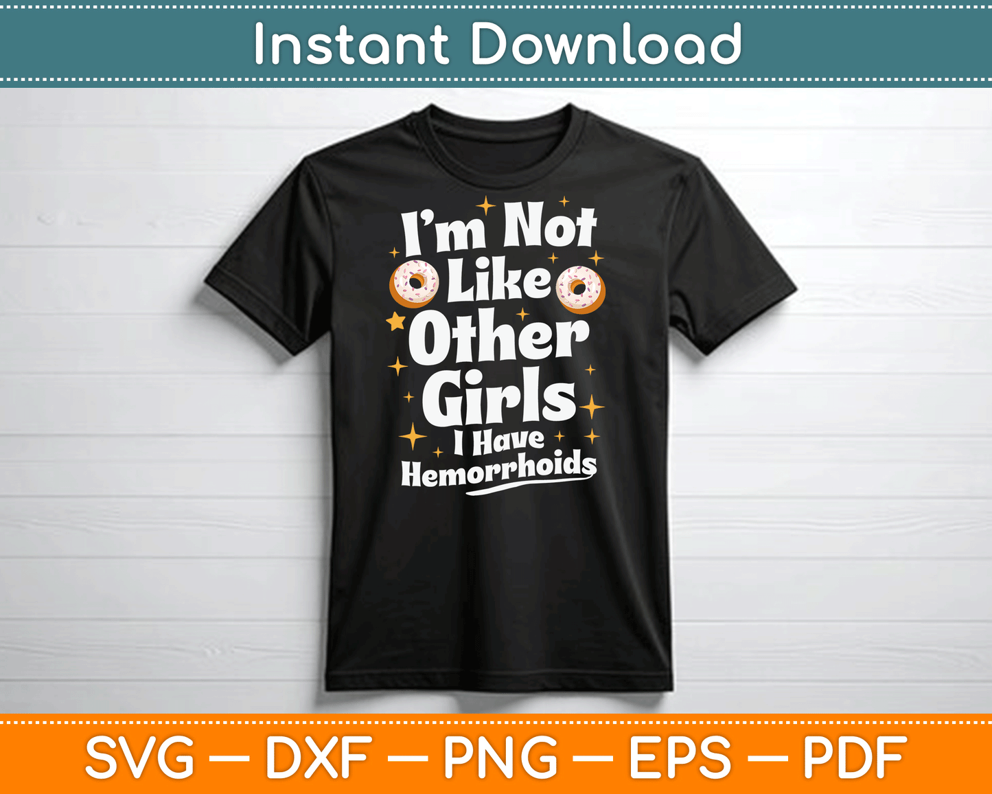 I’m Not Like Other Girls I Have Hemorrhoids SVG Digital Cutting File
