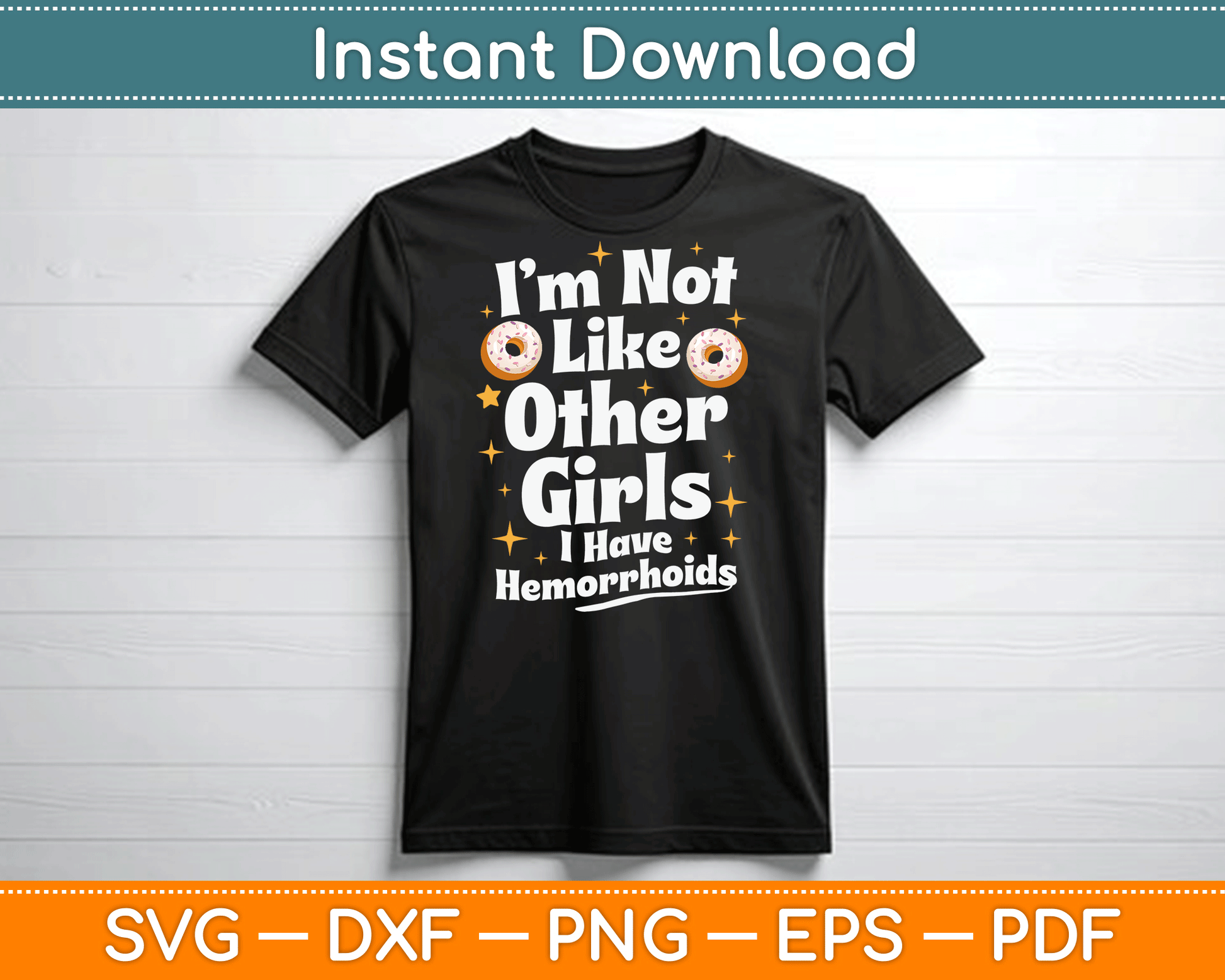 I’m Not Like Other Girls I Have Hemorrhoids SVG Digital Cutting File