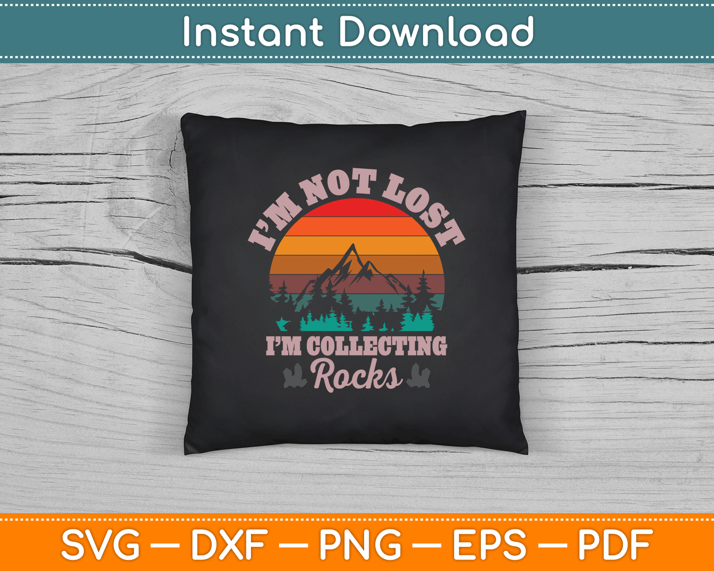 I’m Not Lost I’m Collecting Rocks Geologist Earth Scientist SVG Digital Cutting File