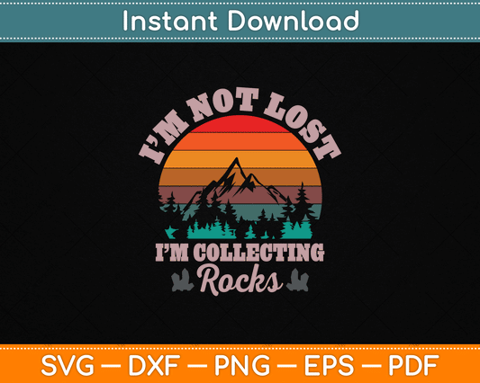 I’m Not Lost I’m Collecting Rocks SVG Design for Geologists, Rock Collectors, and Earth Science Lovers Digital Download
