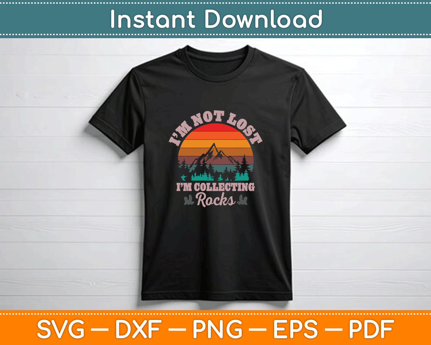 I’m Not Lost I’m Collecting Rocks Geologist Earth Scientist SVG Digital Cutting File
