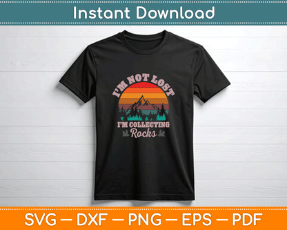 I’m Not Lost I’m Collecting Rocks Geologist Earth Scientist SVG Digital Cutting File