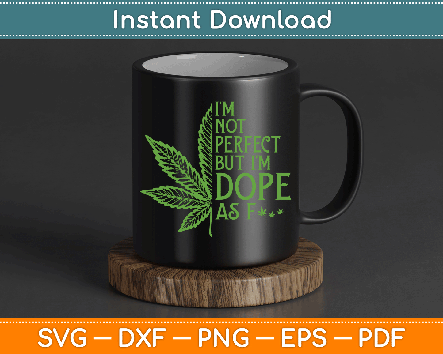 I'm Not Perfect But I'm Dope As Fuck Weed Funny Marijuana SVG Digital Cutting File