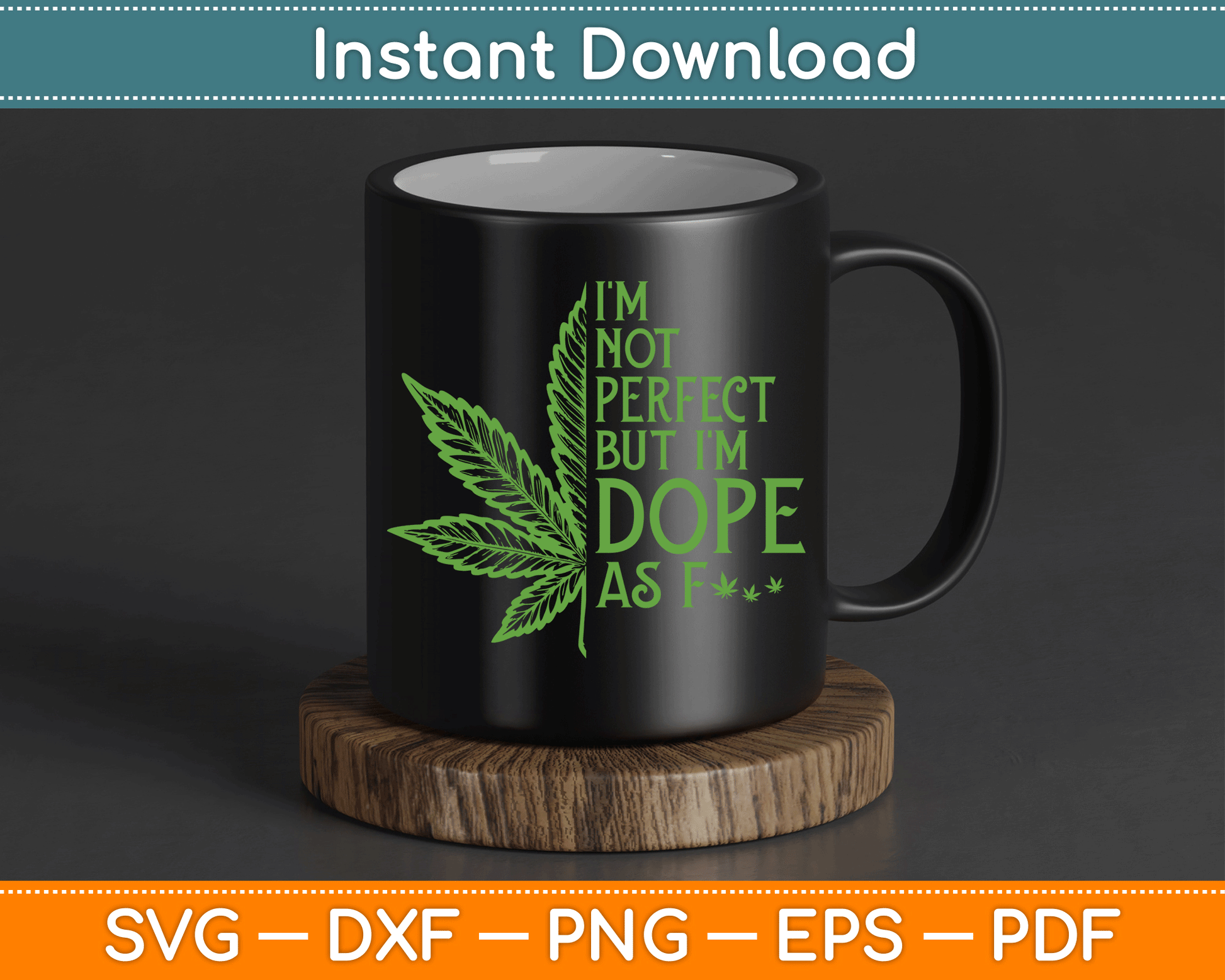 I'm Not Perfect But I'm Dope As Fuck Weed Funny Marijuana SVG Digital Cutting File