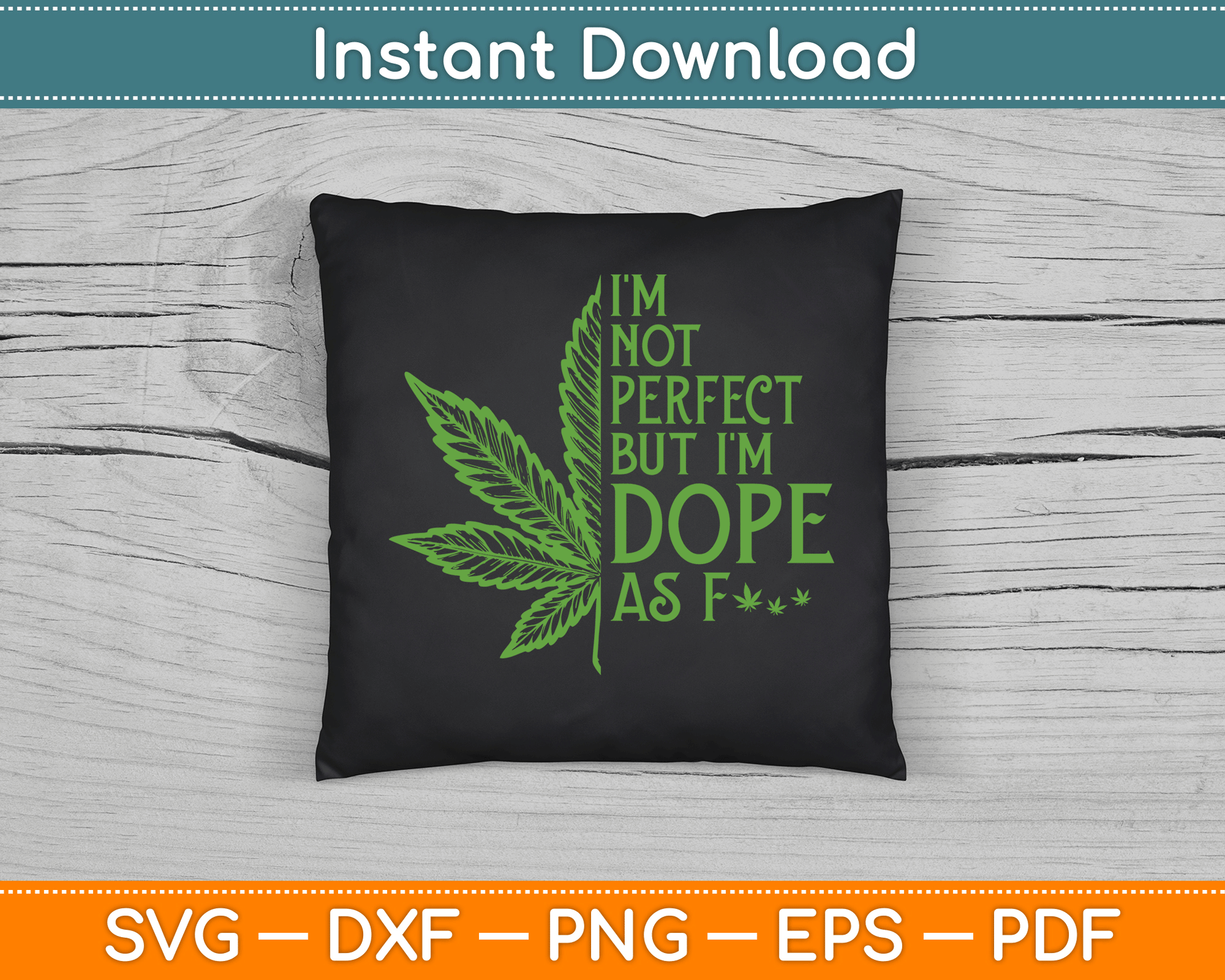 I'm Not Perfect But I'm Dope As Fuck Weed Funny Marijuana SVG Digital Cutting File