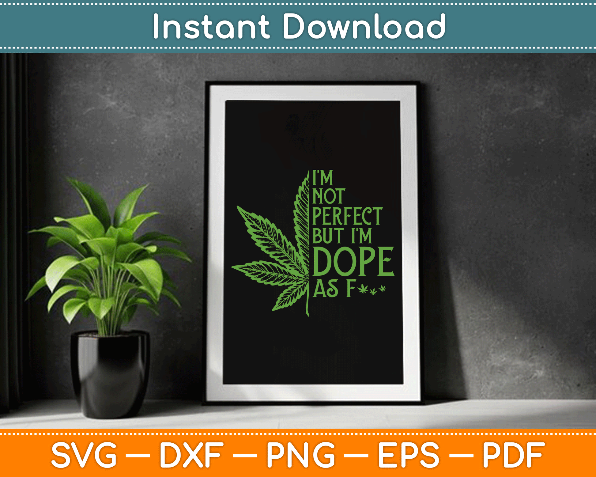 I'm Not Perfect But I'm Dope As Fuck Weed Funny Marijuana SVG Digital Cutting File