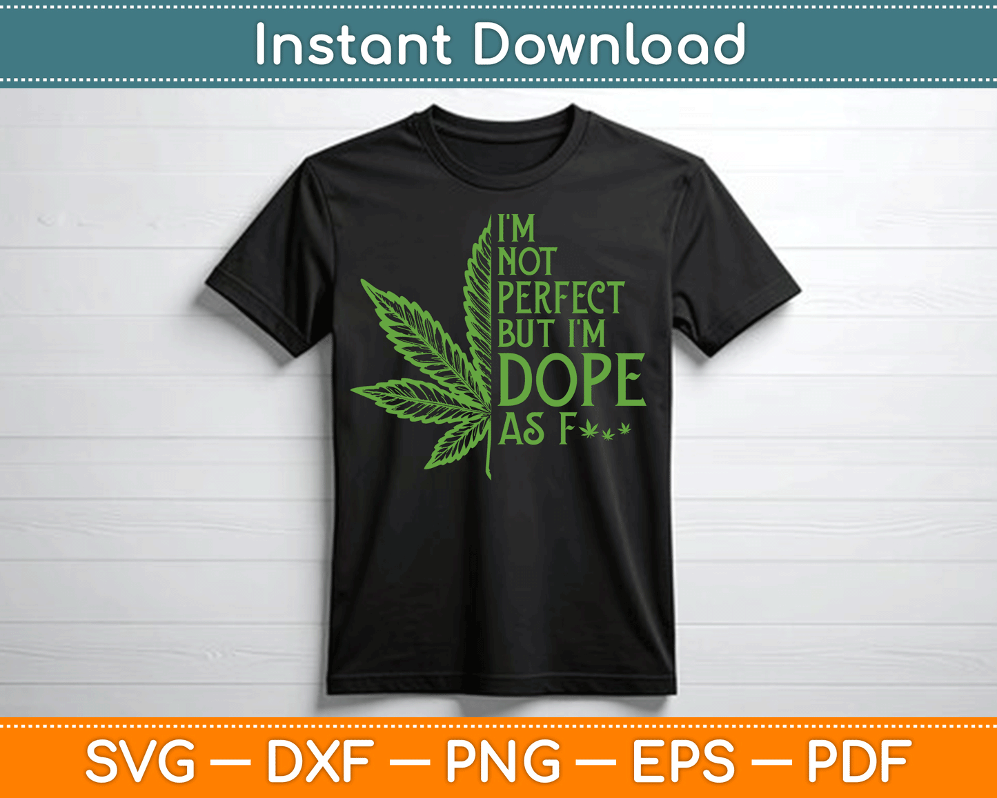 I'm Not Perfect But I'm Dope As Fuck Weed Funny Marijuana SVG Digital Cutting File