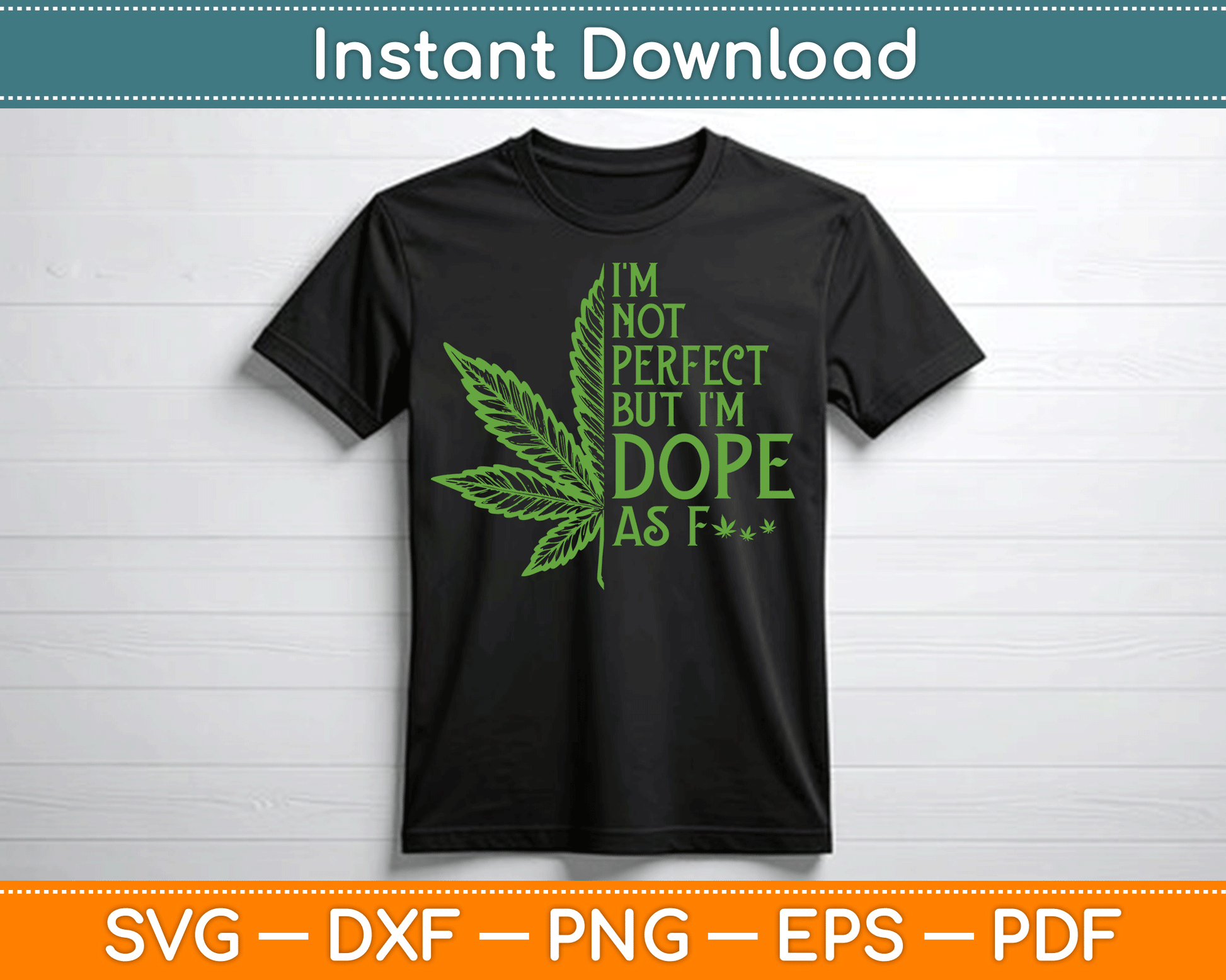 I'm Not Perfect But I'm Dope As Fuck Weed Funny Marijuana SVG Digital Cutting File