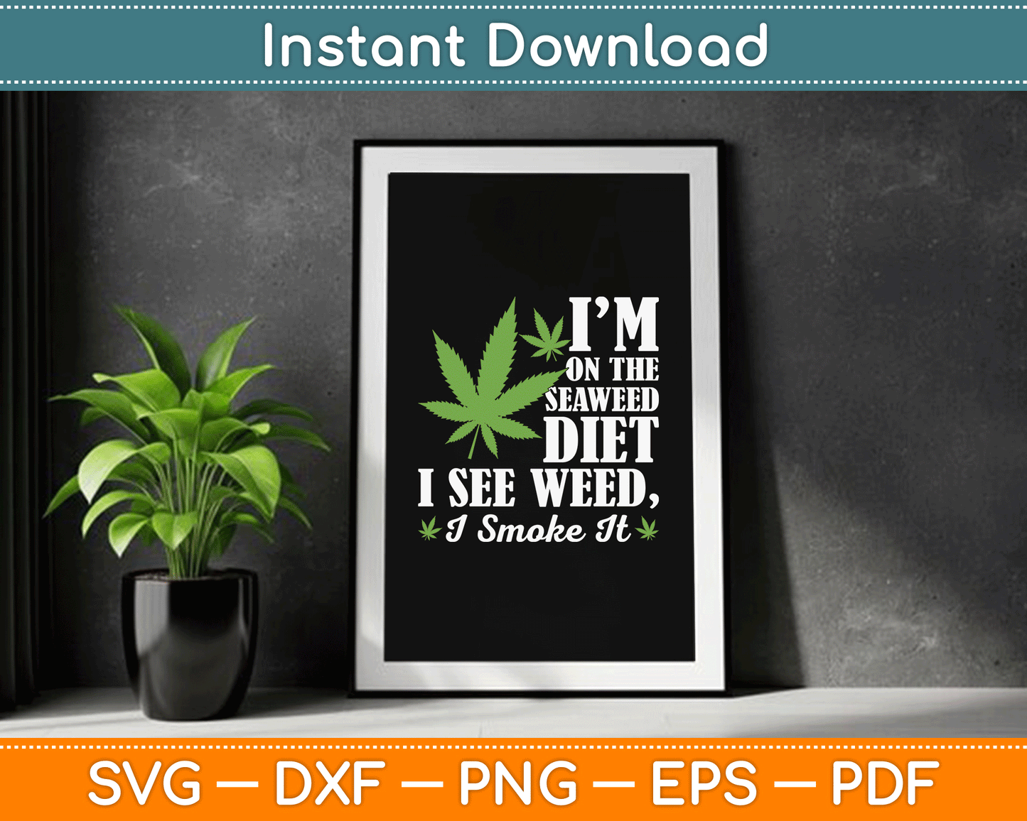 I’m On The Seaweed Diet I See Weed I Smoke It Funny Marijuana SVG Digital Cutting File
