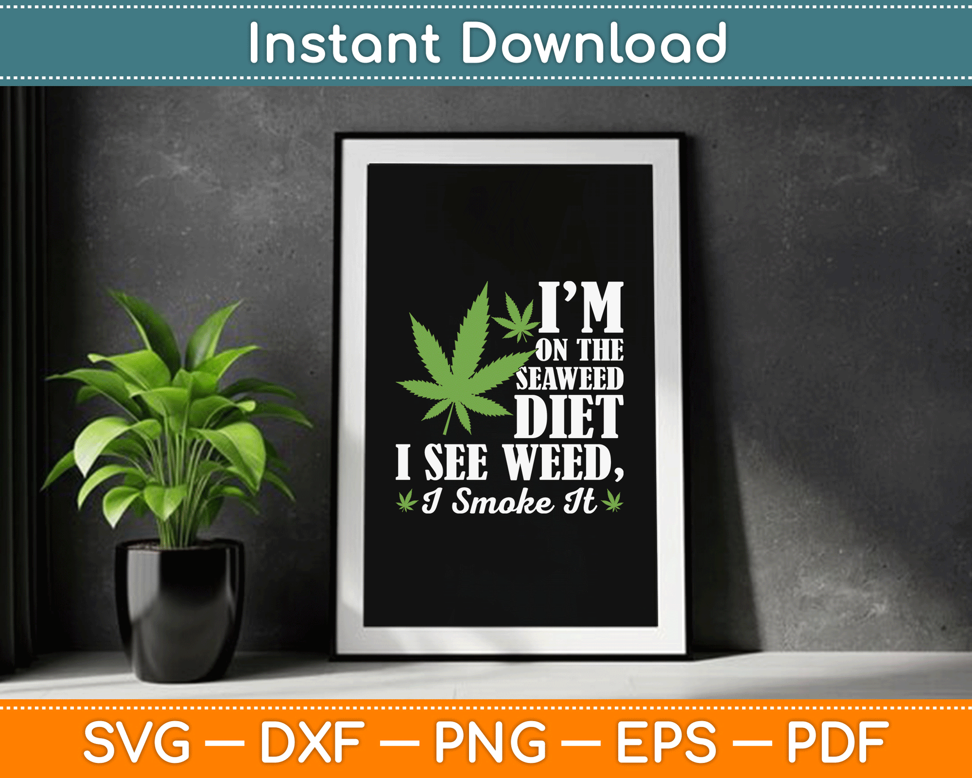 I’m On The Seaweed Diet I See Weed I Smoke It Funny Marijuana SVG Digital Cutting File