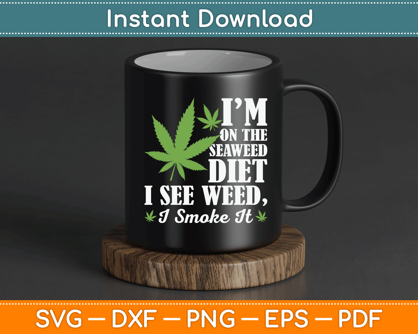 I’m On The Seaweed Diet I See Weed I Smoke It Funny Marijuana SVG Digital Cutting File
