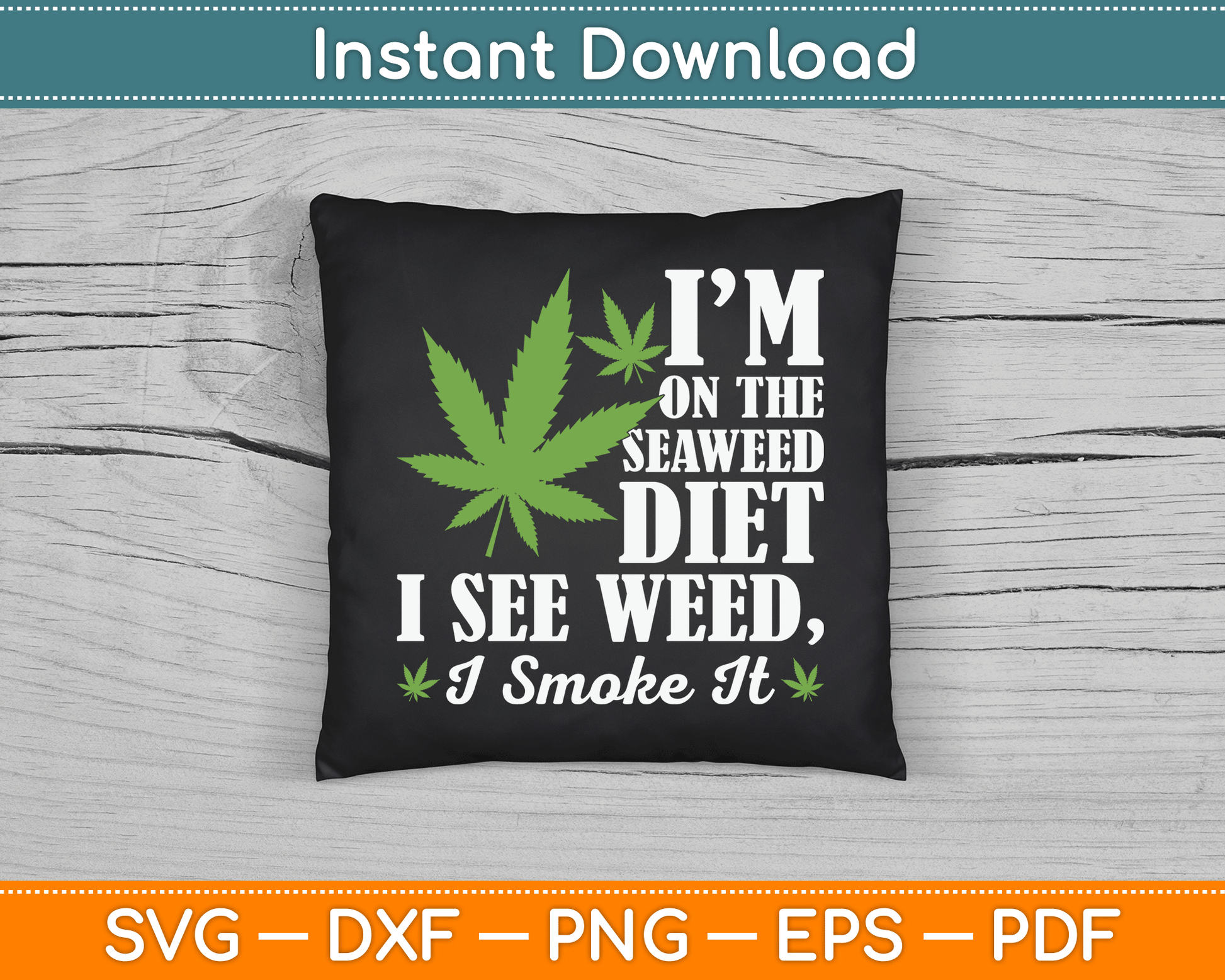 I’m On The Seaweed Diet I See Weed I Smoke It Funny Marijuana SVG Digital Cutting File