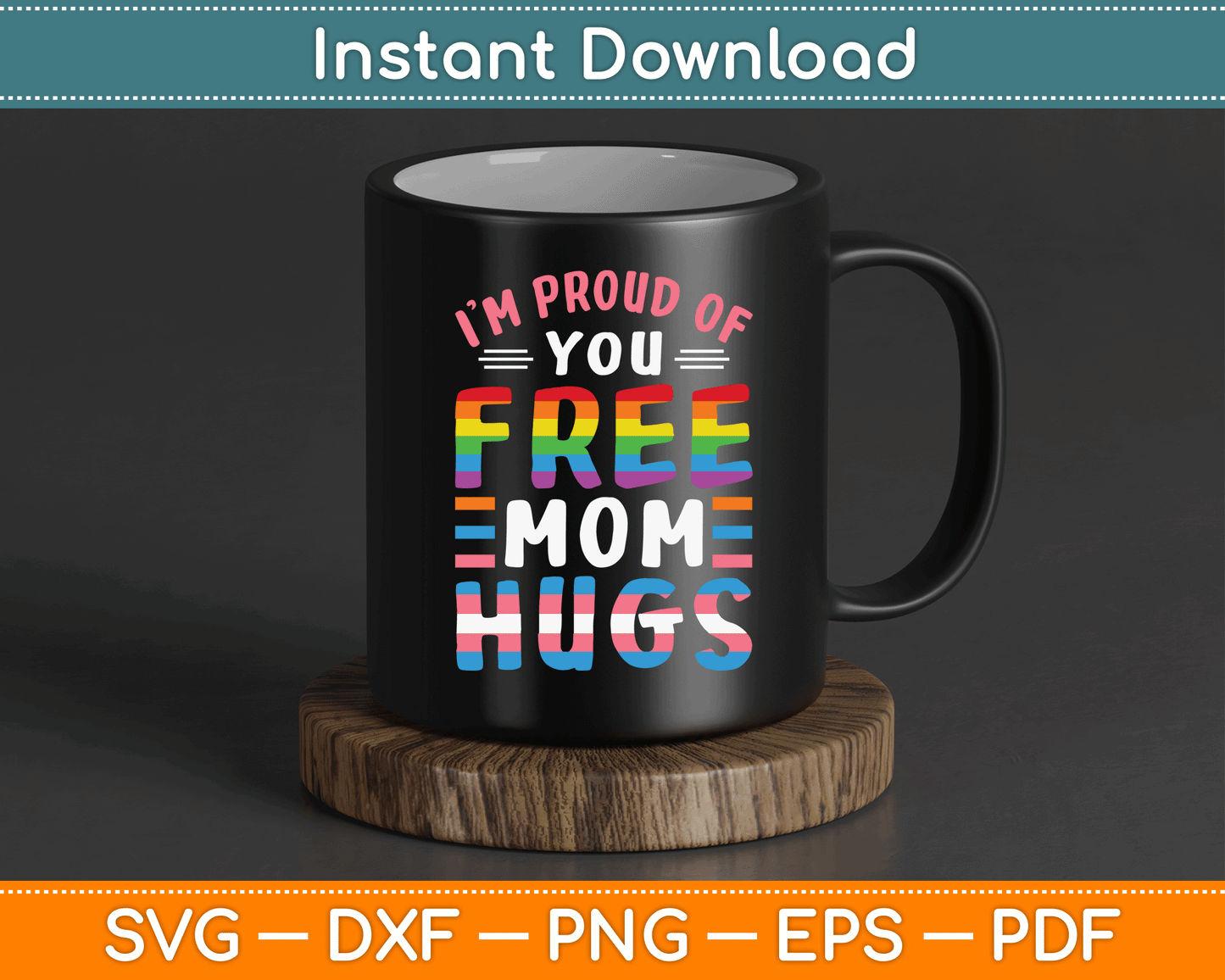 I'm Proud Of You Free Mom Hugs Lgbt Lgbtq Gay Pride SVG Digital Cutting File