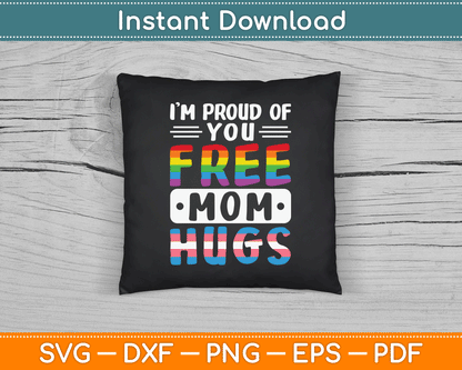 I'm Proud Of You Free Mom Hugs LGBTQ Gay Pride SVG Digital Cutting File