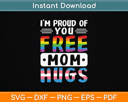 I'm Proud Of You Free Mom Hugs LGBTQ Gay Pride SVG Digital Cutting File