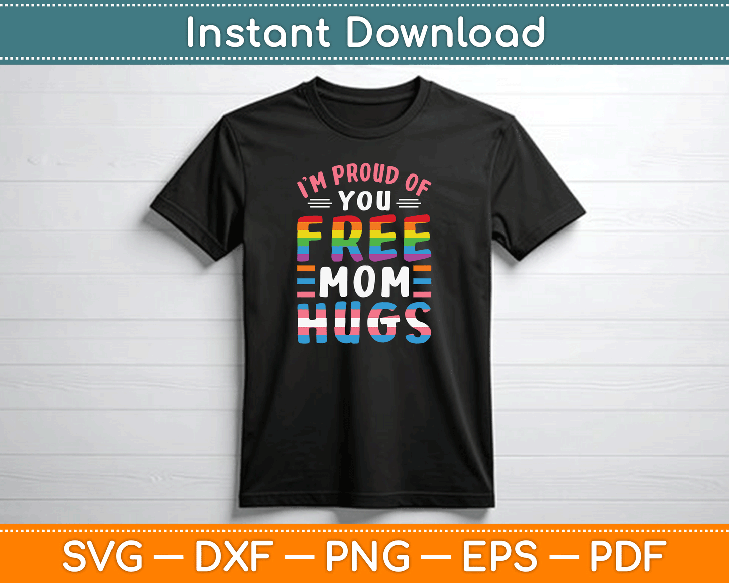 I'm Proud Of You Free Mom Hugs Lgbt Lgbtq Gay Pride SVG Digital Cutting File