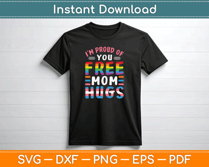 I'm Proud Of You Free Mom Hugs Lgbt Lgbtq Gay Pride SVG Digital Cutting File