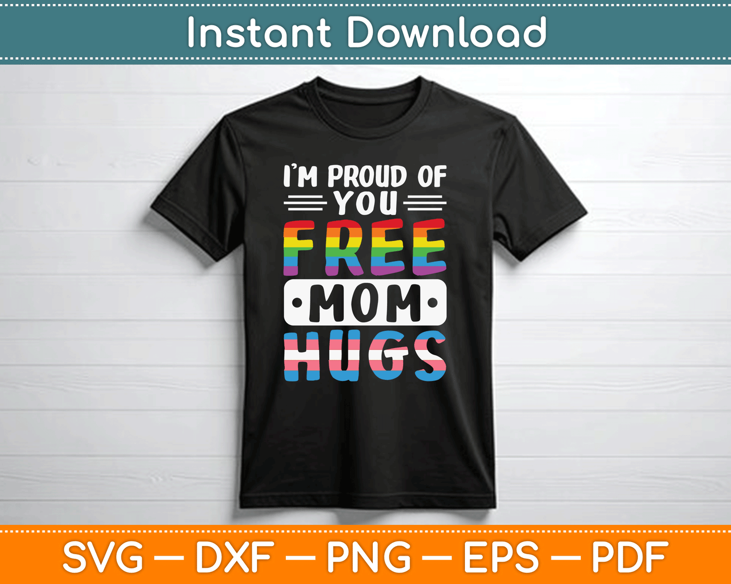 I'm Proud Of You Free Mom Hugs LGBTQ Gay Pride SVG Digital Cutting File
