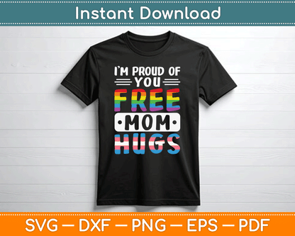 I'm Proud Of You Free Mom Hugs LGBTQ Gay Pride SVG Digital Cutting File