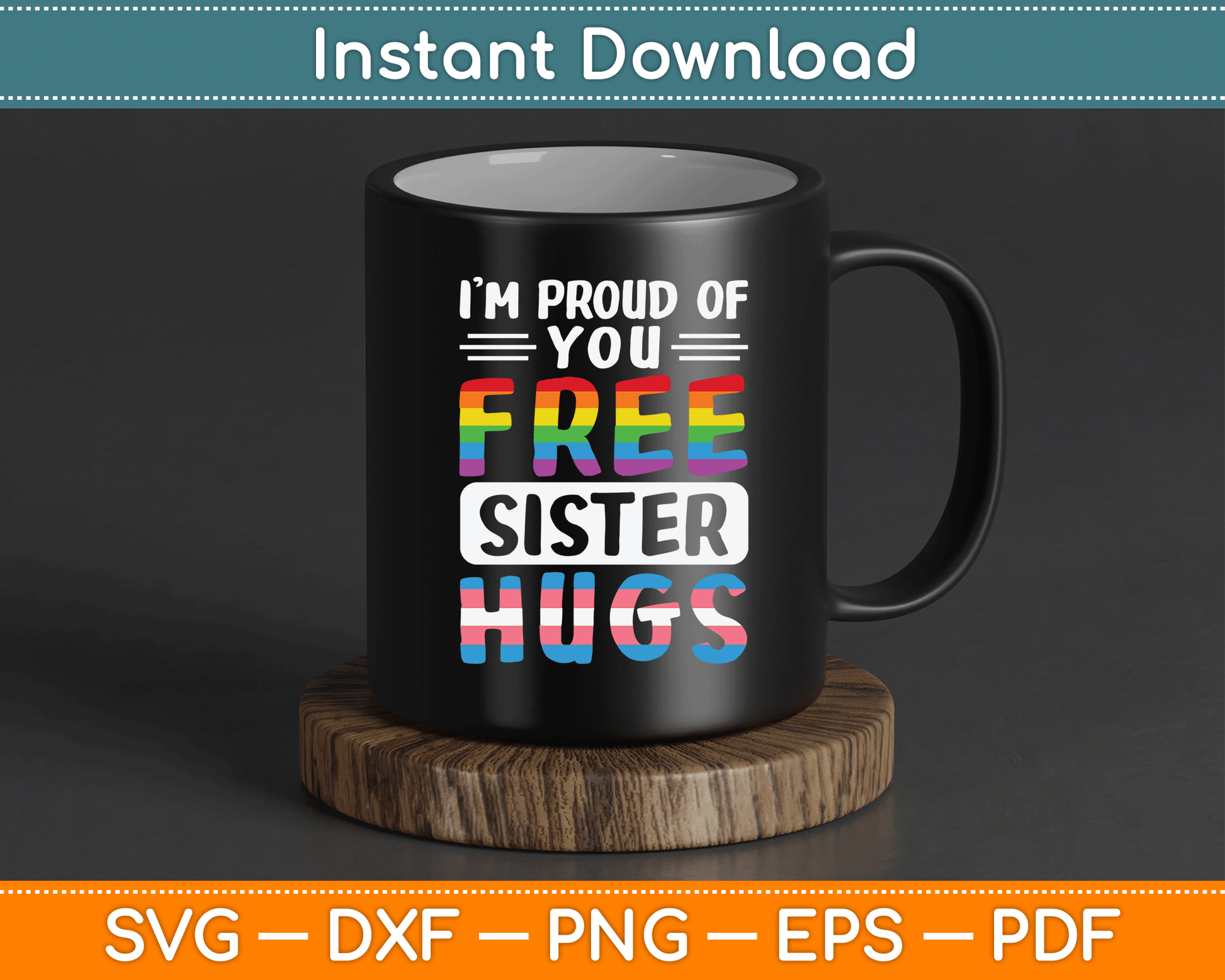 I'm Proud Of You Free Sister Hugs LGBTQ Gay Pride SVG Digital Cutting File