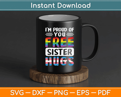 I'm Proud Of You Free Sister Hugs LGBTQ Gay Pride SVG Digital Cutting File