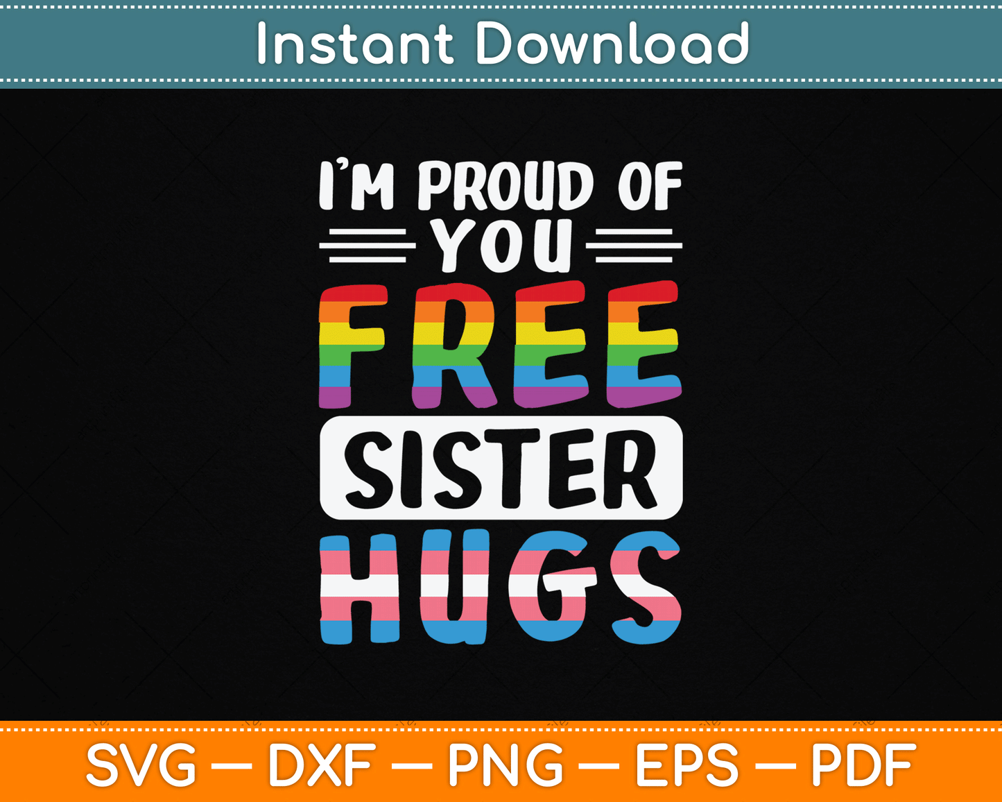 I'm Proud Of You Free Sister Hugs LGBTQ Gay Pride SVG Digital Cutting File