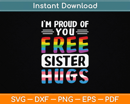 I'm Proud Of You Free Sister Hugs LGBTQ Gay Pride SVG Digital Cutting File