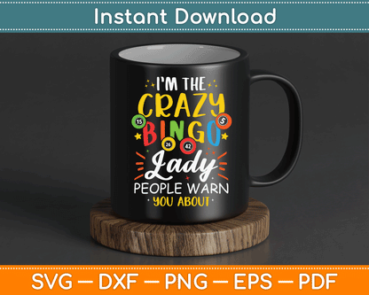 I'm The Crazy Bingo Lady People Warn You About Funny SVG Digital Cutting File