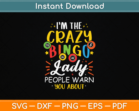 I'm The Crazy Bingo Lady People Warn You About Funny SVG Digital Cutting File