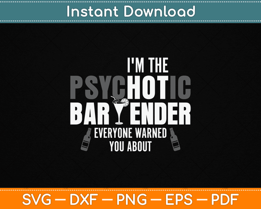 I'm The Psychotic Bartender Everyone Warned You About Funny SVG Digital Cutting File