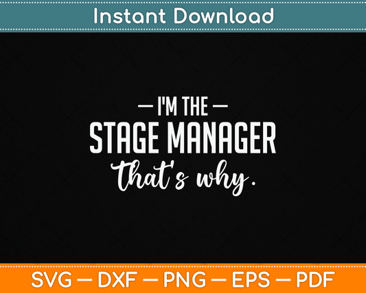 I'm The Stage Manager Theater Theatre Thespian SVG Digital Cutting File