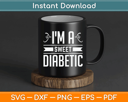 I'm A Sweet Diabetic Awareness Insulin Diabetes Blood Sugar SVG Digital Cutting File