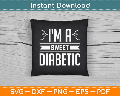 I'm A Sweet Diabetic Awareness Insulin Diabetes Blood Sugar SVG Digital Cutting File