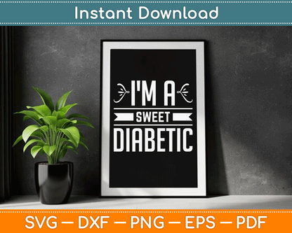 I'm A Sweet Diabetic Awareness Insulin Diabetes Blood Sugar SVG Digital Cutting File