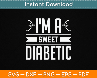 I'm A Sweet Diabetic Awareness Insulin Diabetes Blood Sugar SVG Digital Cutting File