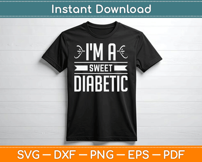 I'm A Sweet Diabetic Awareness Insulin Diabetes Blood Sugar SVG Digital Cutting File