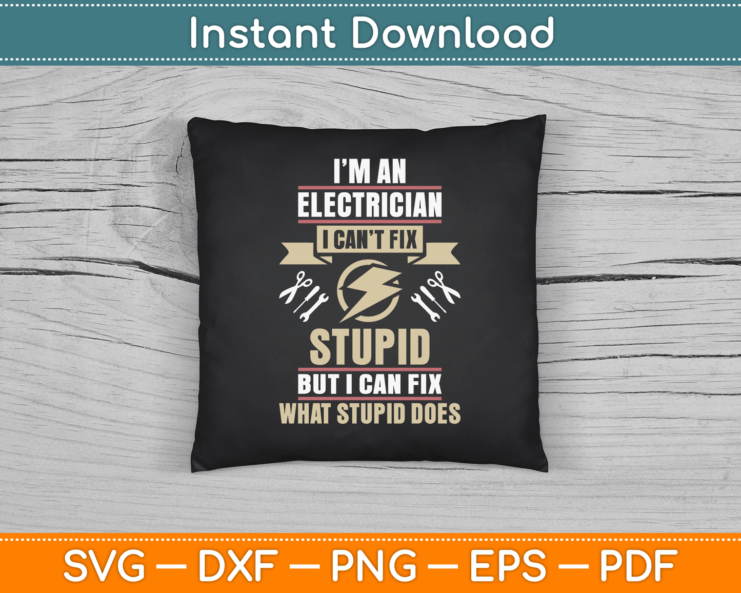 I'm an Electrician I Can't Fix Stupid Funny Electrician SVG Digital Cutting File