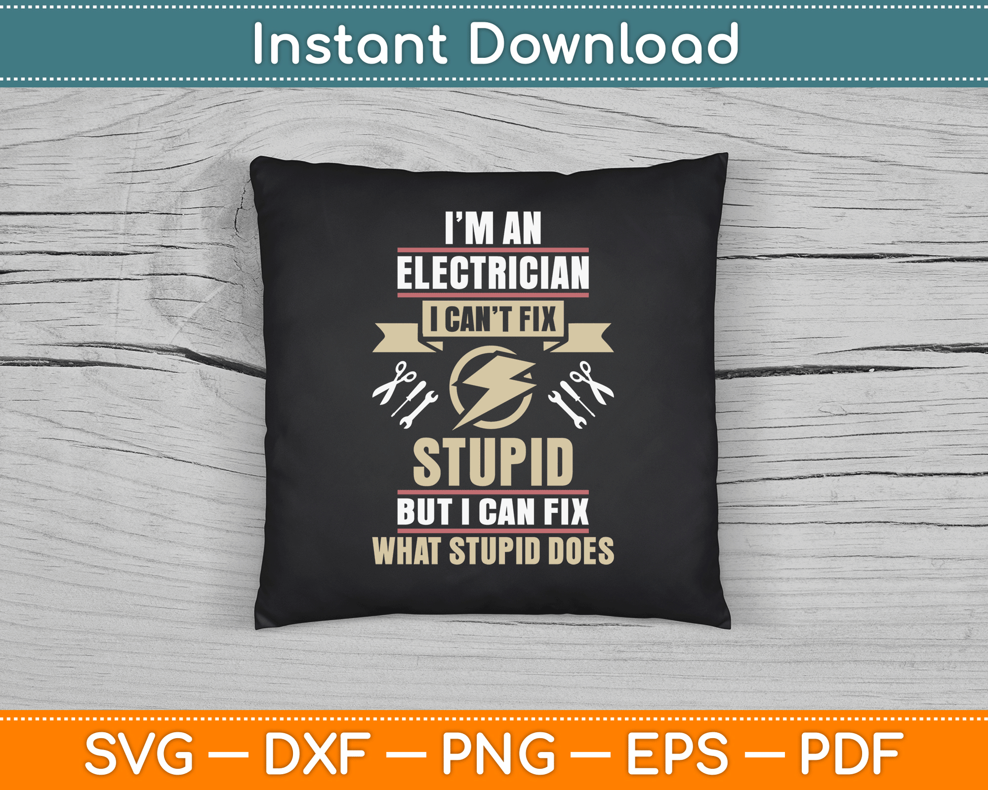 I'm an Electrician I Can't Fix Stupid Funny Electrician SVG Digital Cutting File