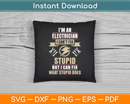 I'm an Electrician I Can't Fix Stupid Funny Electrician SVG Digital Cutting File