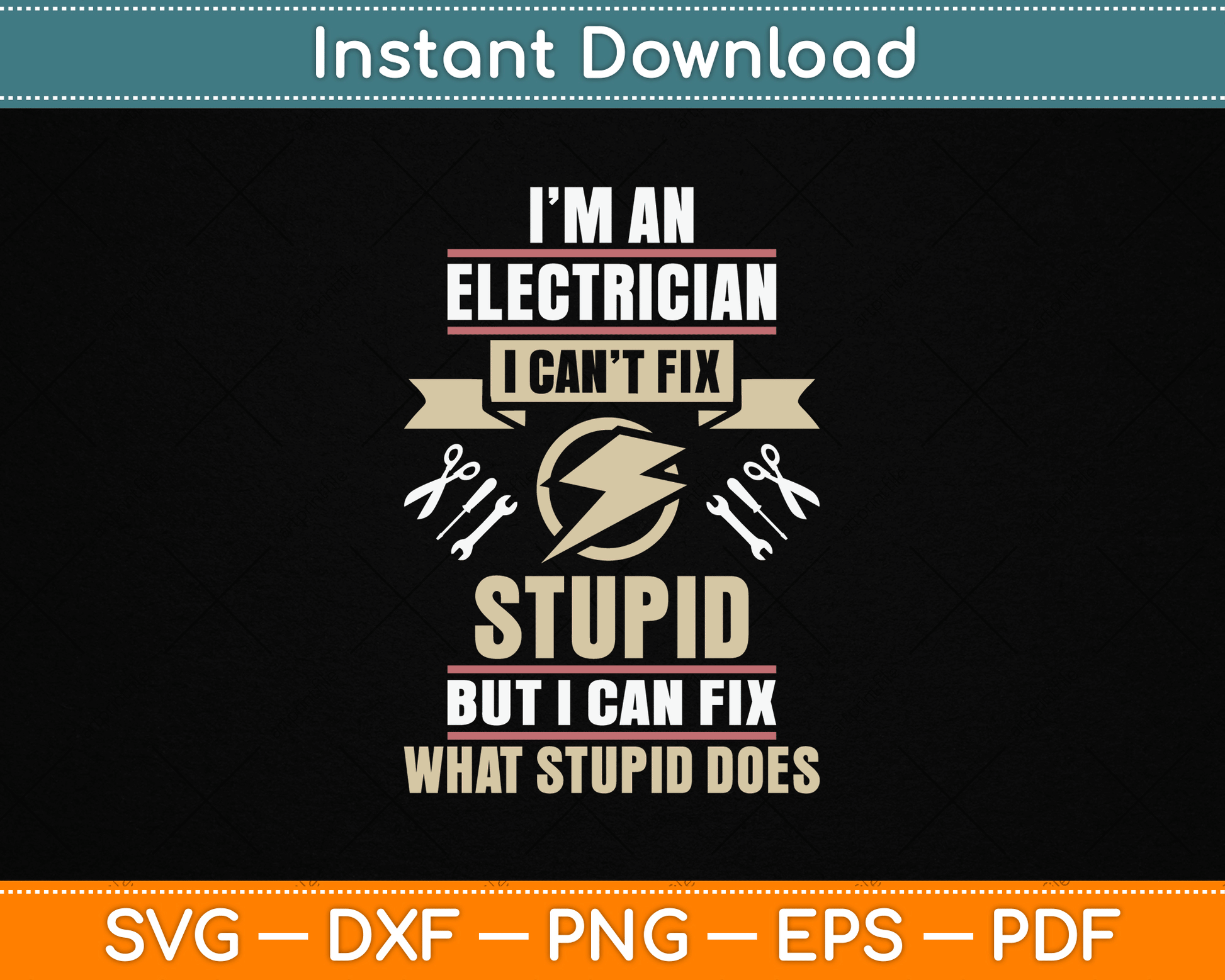 I'm an Electrician I Can't Fix Stupid Funny Electrician SVG Digital Cutting File