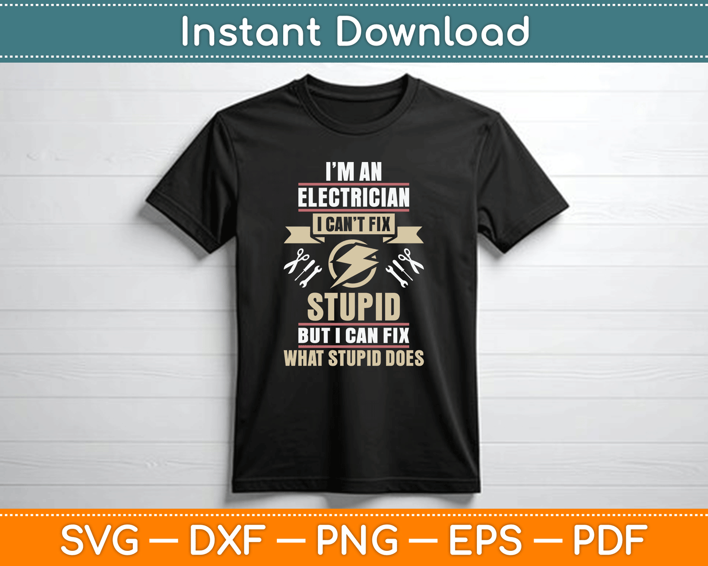 I'm an Electrician I Can't Fix Stupid Funny Electrician SVG Digital Cutting File