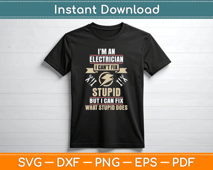 I'm an Electrician I Can't Fix Stupid Funny Electrician SVG Digital Cutting File