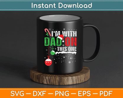 I'm with Dad On This One Family Christmas SVG Digital Cutting File