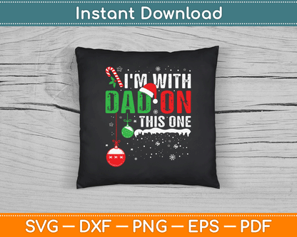 I'm with Dad On This One Family Christmas SVG Digital Cutting File