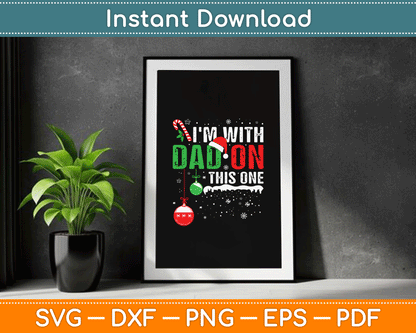 I'm with Dad On This One Family Christmas SVG Digital Cutting File