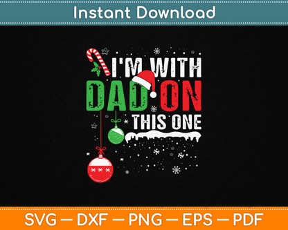 I'm with Dad On This One Family Christmas SVG Digital Cutting File