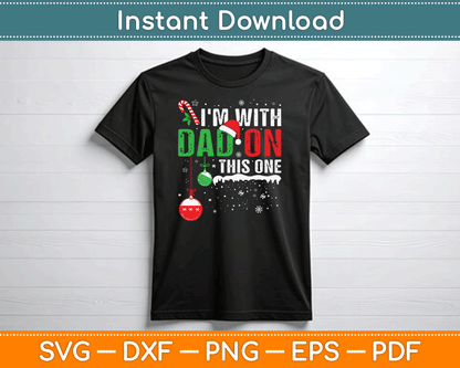 I'm with Dad On This One Family Christmas SVG Digital Cutting File