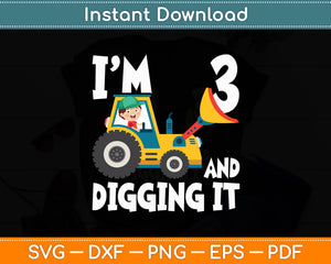 Kids I'm 3 And Digging It Construction Excavator 3rd Birthday Svg Digital Cutting File